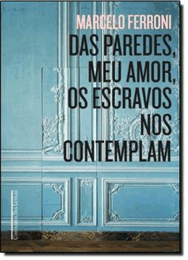 Das Paredes Meu Amor Os Escravos Nos Contemplam