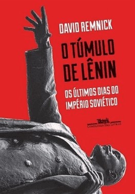O Tumulo De Lenin - Os Ultimos Dias Do Imperio Sovietico