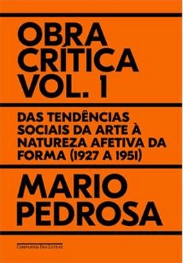 Obra Critica - Vol. 1 - Das Tendencias Sociais Da Arte A Natureza Afetiva Da Forma (1927 A 1951)
