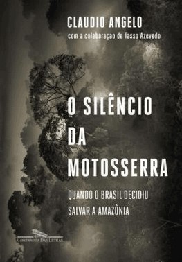 O Silencio Da Motosserra - Quando O Brasil Decidiu Salvar A Amazonia