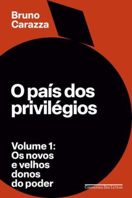 O Pais Dos Privilegios - Volume 1 - Os Novos E Velhos Donos Do Poder