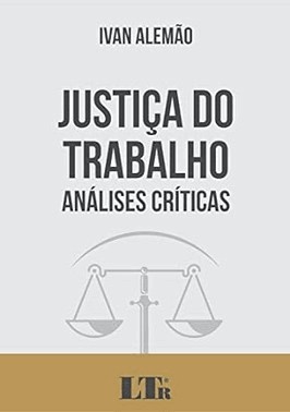 Justica Do Trabalho: Analises Criticas