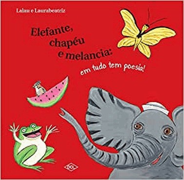 Elefante, Chapeu E Melancia: Em Tudo Tem Poesia!