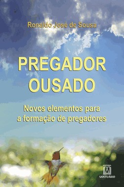 Pregador Ousado - Novos Elementos Para A Formacao De Pregadores