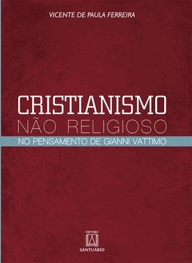 Cristianismo Nao Religioso: No Pensamento De Gianni Vattimo