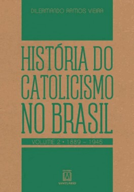 Historia Do Catolicismo No Brasil - Vol.  2 - (1889-1945)