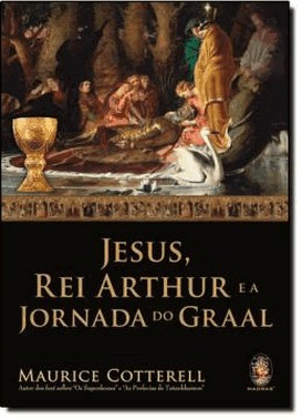 Jesus, Rei Arthur E A Jornada Do Graal