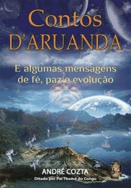 Contos D'Aruanda E Algumas Mensagens De Fe, Paz E Evolucao