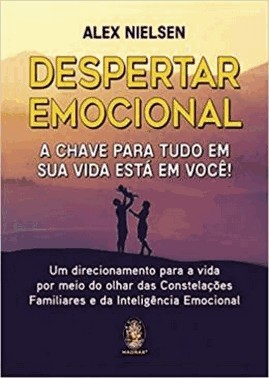 Despertar Emocional - A Chave Para Tudo Em Sua Vida Esta Em Voce!