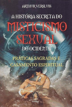 A Historia Secreta Do Misticismo Sexual Do Ocidente A Historia Secreta Do Misticismo Sexual Do Ocidente