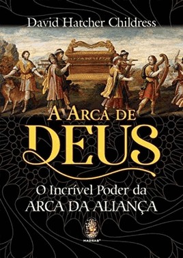Arca De Deus, A - O Incrivel Poder Da Arca Da Alianca
