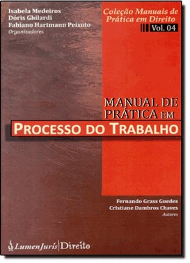 Manual De Pratica Em Processo Do Trabalho - Vol.4 - Colecao Manuais De Pratica Em Direito