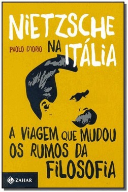 Nietzsche Na Italia - A Viagem Que Mudou Os Rumos Da Filosofia