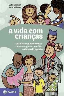 A Vida Com Criancas - Para Ler Nos Momentos De Sossego E Consultar Na Hora Do Aperto