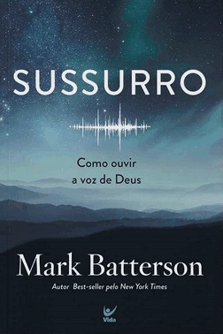 Sussurro: Como Ouvir A Voz De Deus