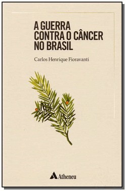 A Guerra Contra O Cancer No Brasil A Guerra Contra O Cancer No Brasil