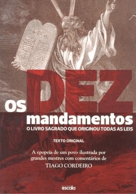 Os Dez Mandamentos - O Livro Sagrado Que Originou Todas As Leis Os Dez Mandamentos - O Livro Sagrado Que Originou Todas As Leis