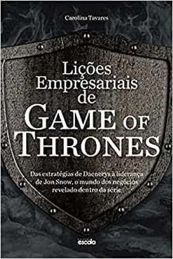 Licoes Empresariais De Game Of Thrones Licoes Empresariais De Game Of Thrones