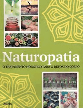Naturopatia: Tratamento Holistico Para O Detox Do Corpo Naturopatia: Tratamento Holistico Para O Detox Do Corpo