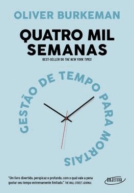 Quatro Mil Semanas: Gestao De Tempo Para Mortais
