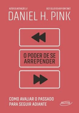 O Poder De Se Arrepender - Como Avaliar O Passado Para Seguir Adiante