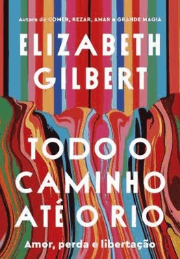 Todo O Caminho Ate O Rio - Amor, Perda E Libertacao