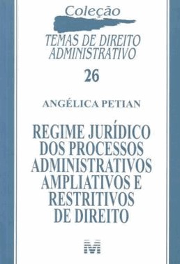 Regime Juridico Dos Processos Administrativos Ampliativos E Restritivos De Direito - 1 Ed./2010