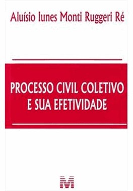 Processo Civil Coletivo E Sua Efetividade - 1 Ed./2011