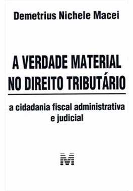 A Verdade Material No Direito Tributario - 1 Ed./2013 - A Cidadania Fiscal Administrativa E Judicial