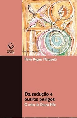 Da Seducao E Outros Perigos - O Mito Da Deusa Mae