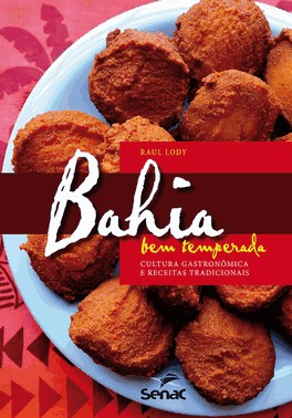 Bahia Bem Temperada : Cultura Gastronômica E Receitas Tradicionais