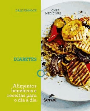 Chef Medicinal - Diabetes - Alimentos Beneficos E Receitas Para O Dia A Dia