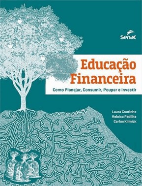 Educacao Financeira: Como Planejar, Consumir, Poupar E Investir Educacao Financeira: Como Planejar, Consumir, Poupar E Investir