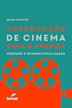 Coproducao De Cinema Com A Franca: Mercado E Internacionalizacao