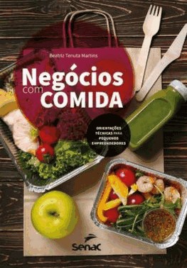 Negocios Com Comida - Orientacoes Tecnicas Para Pequenos Empreendedores