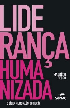 Lideranca Humanizada - O Lider Muito Alem Do Heroi