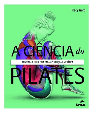 A Ciencia Do Pilates - Anatomia E Fisiologia Para Aperfeicoar A Pratica