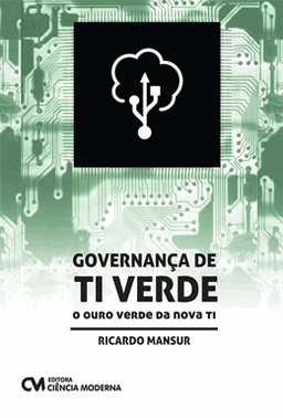 Governanca De Ti Verde : O Ouro Verde Da Nova Ti