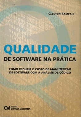 Qualidade De Software Na Pratica - Como Reduzir O Custo De Manutencao De Software Com A Analise De C