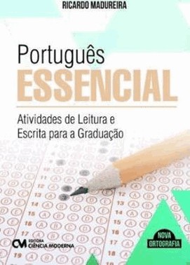 Portugues Essencial - Atividades De Leitura E Escrita Para A Graduacao
