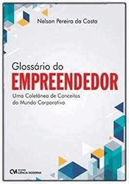 Glossario Do Empreendedor - Uma Coletanea De Conceitos Do Mundo Corporativo