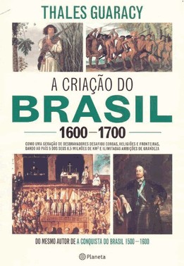 A Criacao Do Brasil - 1600-1700