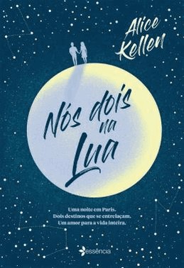 Nos Dois Na Lua - Uma Noite Em Paris. Dois Destinos Que Se Entrelacam. Um Amor Para A Vida Inteira.