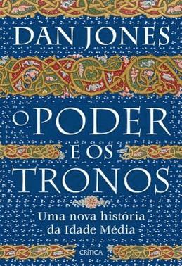 O Poder E Os Tronos - Uma Nova Historia Da Idade Media