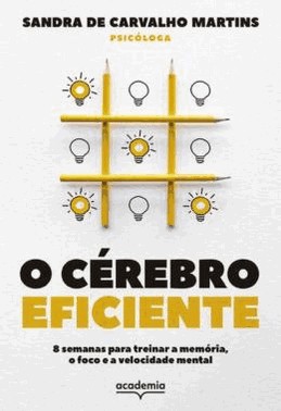 O Cerebro Eficiente - 8 Semanas Para Treinar A Memoria, O Foco E A Velocidade Mental