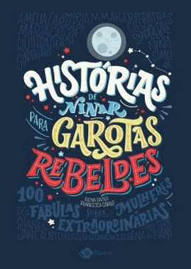 Historias De Ninar Para Garotas Rebeldes - 100 Fabulas Sobre Mulheres Extraordinarias