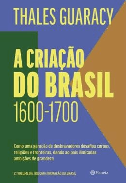 A Criacao Do Brasil - 1600-1700