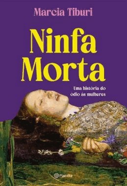 Ninfa Morta - Uma Historia Do odio s Mulheres