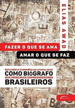 Fazer O Que Se Ama, Amar O Que Se Faz - Reflexoes E Experiencias Acumuladas Como Biografo Dos Princi Fazer O Que Se Ama, Amar O Que Se Faz - Reflexoes E Experiencias Acumuladas Como Biografo Dos Princi