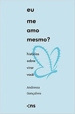 Eu Me Amo Mesmo? - Historias Sobre Virar Voce